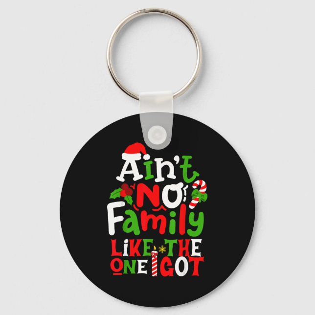 Ain't No Family Like The One I Got Chirstmas Famil Schlüsselanhänger (Vorderseite)