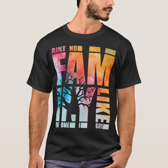 Ain'T No Family Like The One I Got Funny Family Re T-Shirt (Vorderseite)