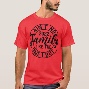 Aint No Family Like The One I Got Funny Family Reu T-Shirt