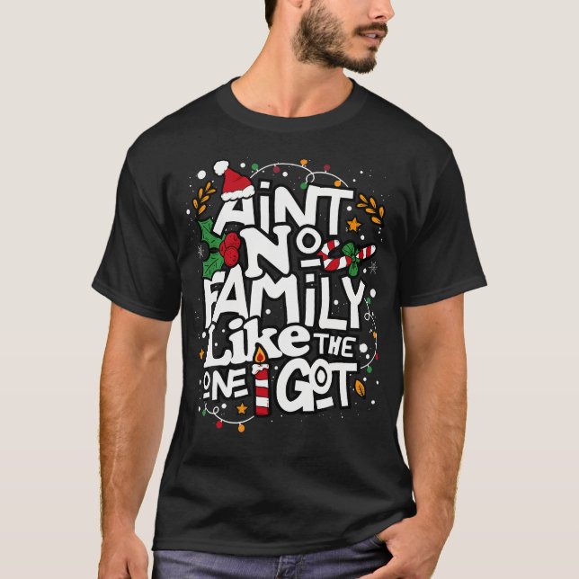 Ain'T No Family Like The One I Got Matching Family T-Shirt (Vorderseite)