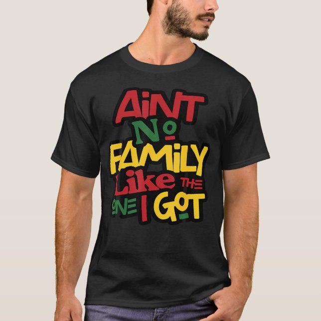 Ain'T No Family Like The One I Got Matching Family T-Shirt (Vorderseite)