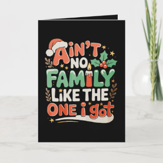 Ain't No Family Like The One I Got Xmas Christmas Karte