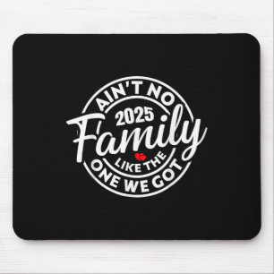 Aint No family like the one we Got 2025 Family Reu Mousepad