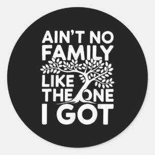 Aint No Family wie die, die ich Shirt Family Reu G Runder Aufkleber