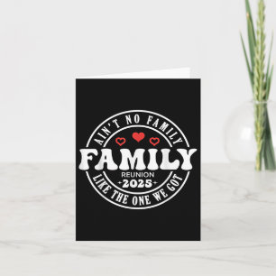 Aint No Family wie die Familie, die ich 2025 Got h Karte