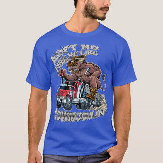 Aint No Feelin like Cowmobilin Bull Hauler Truck D T-Shirt