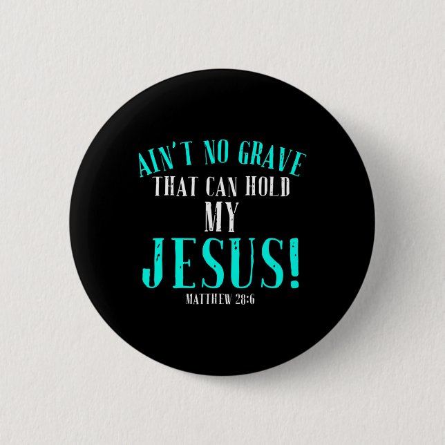 Aint No Grave, die Jesus Ostern leerhalten kann To Button (Vorderseite)