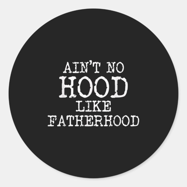 Ain't No Hood Like Fatherhood Fathers Day Gift New Runder Aufkleber (Vorderseite)