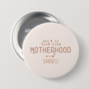 Aint No Hood like Motherhood Button