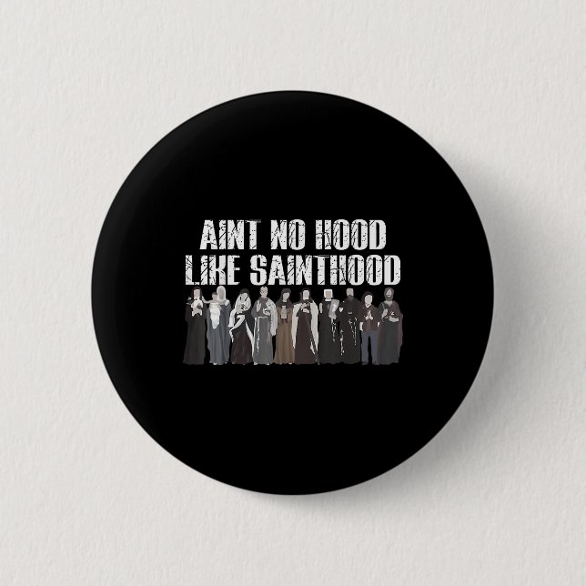 Aint No Hood like Sainthood Funny Katholic Saints Button (Vorderseite)