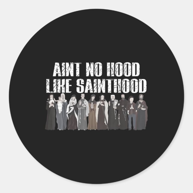 Aint No Hood like Sainthood Funny Katholic Saints Runder Aufkleber (Vorderseite)
