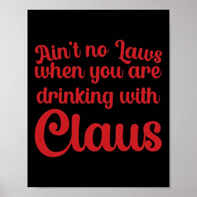 Ain't No Laws When You Are Drinking With Claus  Poster (Vorne)