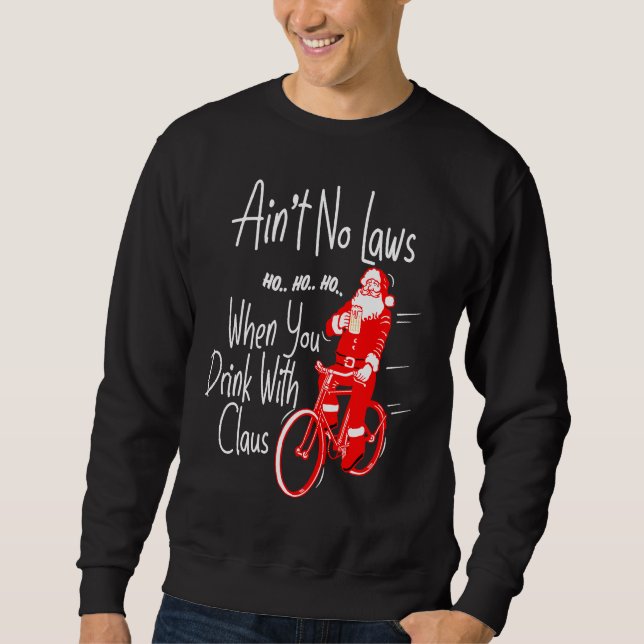 Ain't no laws when you drink with Claws  Santa Gag Sweatshirt (Vorderseite)
