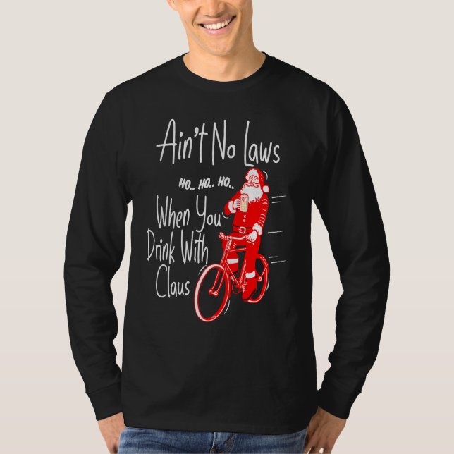 Ain't no laws when you drink with Claws  Santa Gag T-Shirt (Vorderseite)