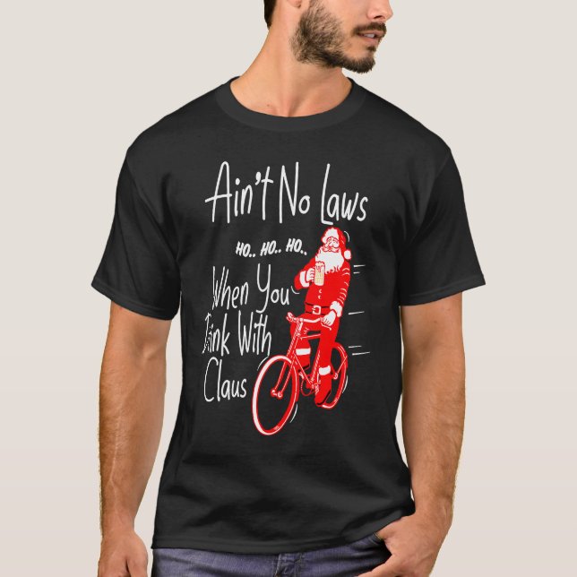 Ain't no laws when you drink with Claws  Santa Gag T-Shirt (Vorderseite)