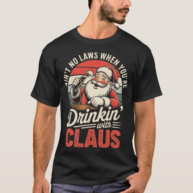 Ain't No Laws When You're Drinkin' With Claus (1)- T-Shirt (Vorderseite)