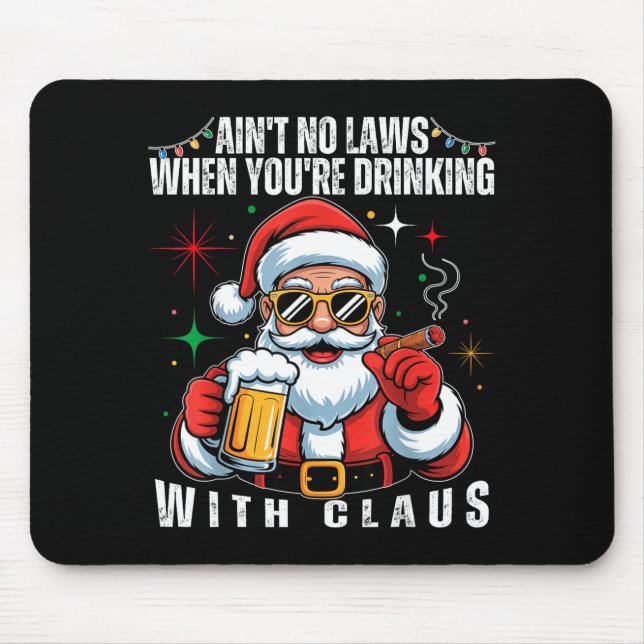 Aint No Laws When You're Drinking With Claus Funny Mousepad (Vorne)