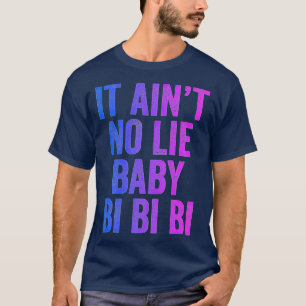 Aint No Lie Baby Bi Bi Bisexual Equality Prix  T-Shirt