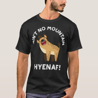 Aint No Mountain Hyenaf Funny Animal Hyena Pub 1 T-Shirt