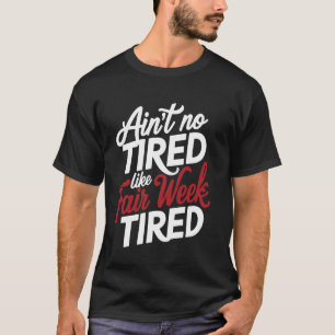 Ain't no müred like Fair Week müde T-Shirt