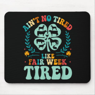 Aint No müred like Fair Week Tired Groovy Farm Ani Mousepad