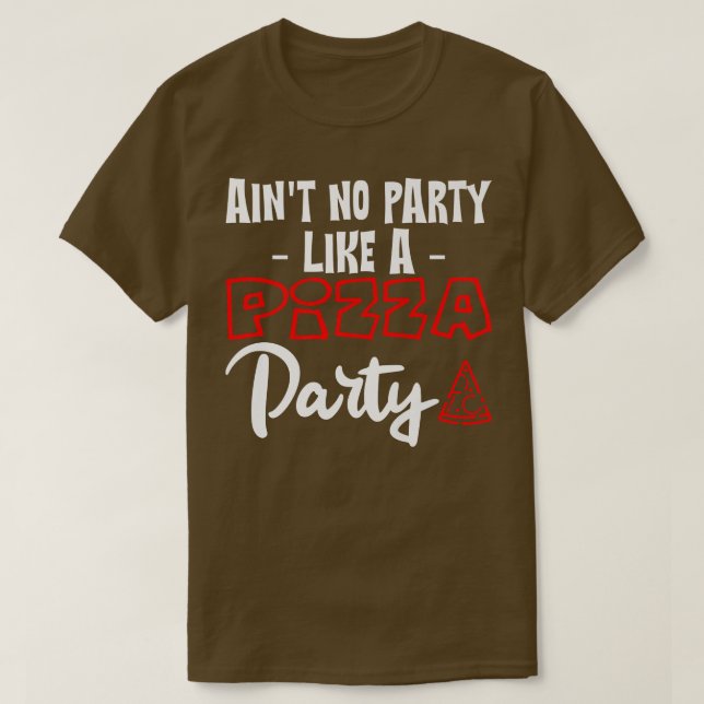 Aint No Party like a Pizza Party1 15 T-Shirt (Design vorne)