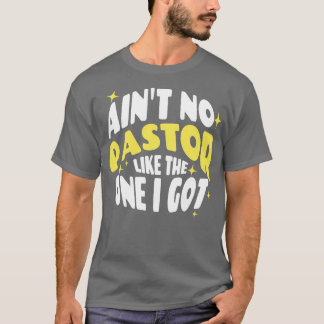 Aint No Pastor wie das, was ich Got T-Shirt