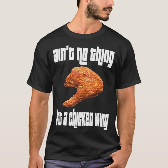Ain't No Thing Chicken Wing T-Shirt (Vorderseite)