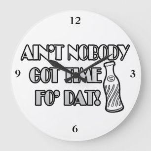 Ain't Nobody Got Time Fo Dat Große Wanduhr
