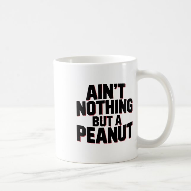 Ain't Nothing But A Peanut -- Funny Clic Bodybuild Kaffeetasse (Rechts)