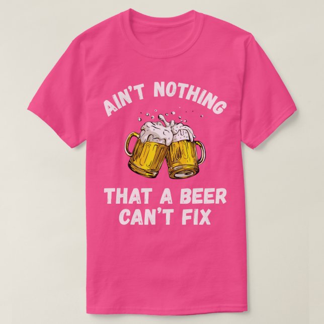 Aint Nothing that a bier cant fix Funny Drink B T-Shirt (Design vorne)