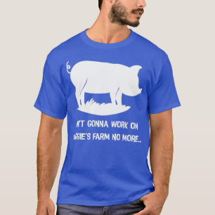 Aint wird nicht mehr auf Maggia-Farm arbeiten T-Shirt