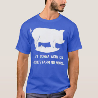 Aint wird nicht mehr auf Maggia-Farm arbeiten T-Shirt