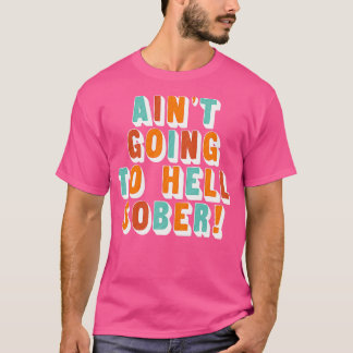 Aint wird sober funny Booze Drinker Geschenk hegen T-Shirt