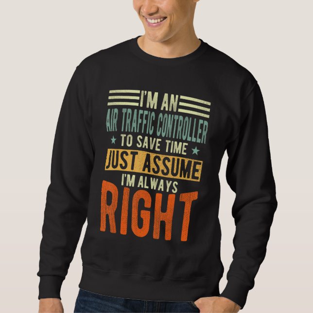 Air Traffic Controller Ich bin immer richtig Air Sweatshirt (Vorderseite)