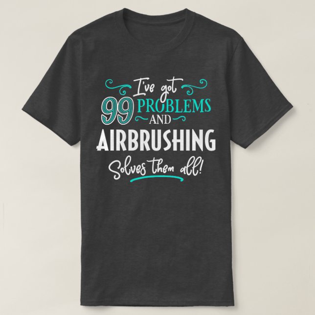 Airbrushing  Gift  Airbrushing Solves Them All  T-Shirt (Design vorne)