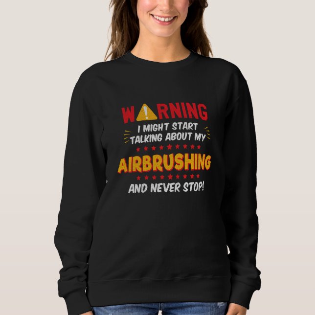 Airbrushing Graffiti Paint Joke Graphic Sweatshirt (Vorderseite)