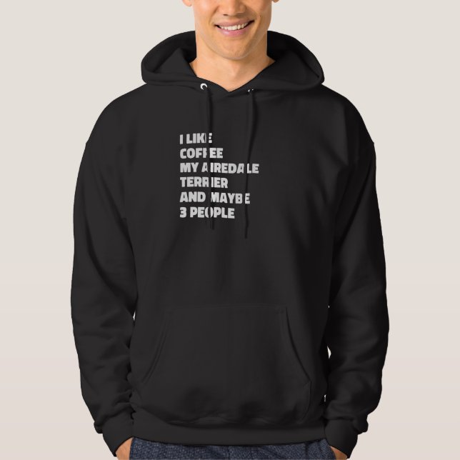 Airedale Terrier Dog Owner Coffee  Saying Hoodie (Vorderseite)