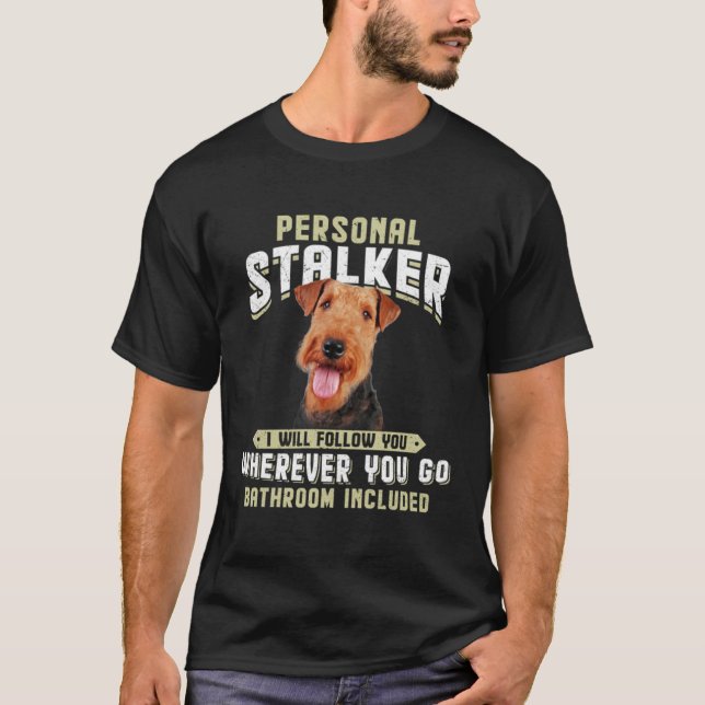 Airedale Terrier Personal Stalker I Will Follow Yo T-Shirt (Vorderseite)