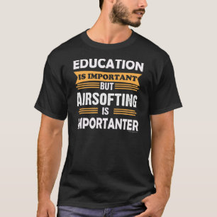 Airsoft ist Importanter als Bildung. Lustig T-Shirt
