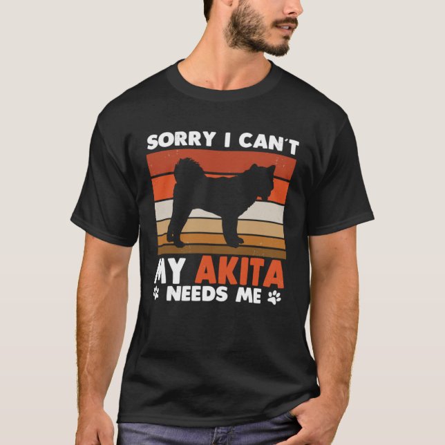 Akita Dog Owner I Can´t My Akita Needs Me Retro T-Shirt (Vorderseite)