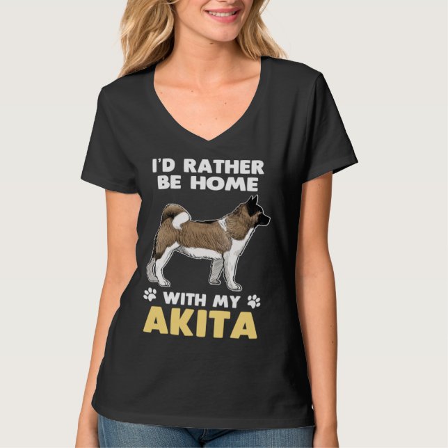 Akita Dog Rather Be Home With My Akita T-Shirt (Vorderseite)