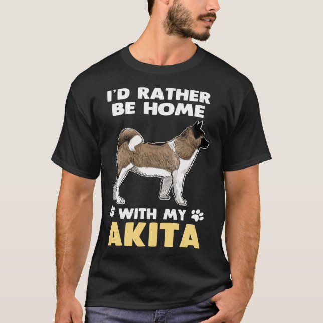 Akita Dog Rather Be Home With My Akita T-Shirt (Vorderseite)