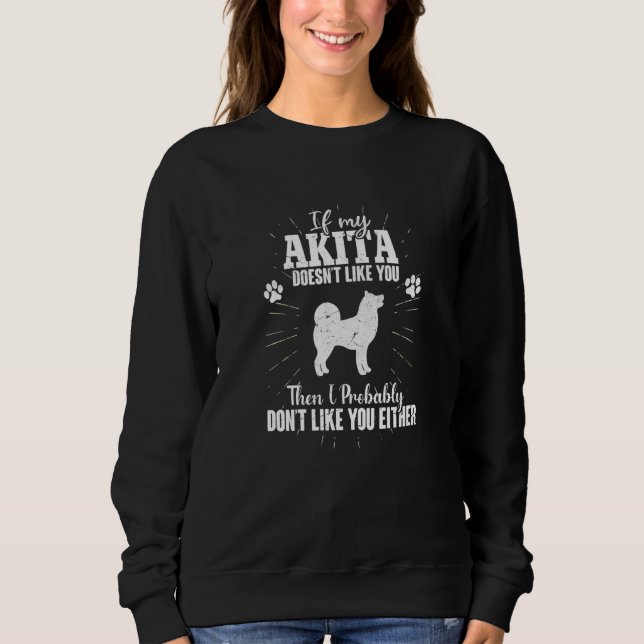 Akita If My Dog Doesn't Like You  Akita Dog Sweatshirt (Vorderseite)