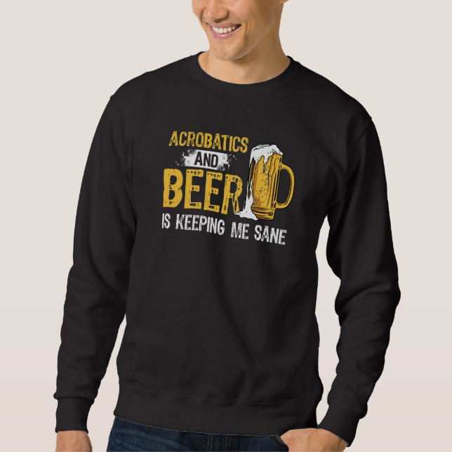 Akrobatik und Bier Behalte mir Sane Acrobat Gym Sweatshirt (Vorderseite)