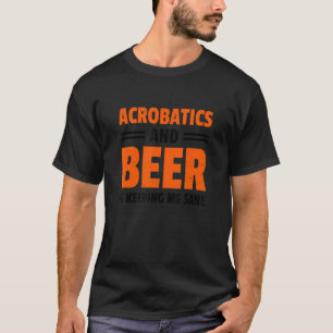Akrobatik und Bier Behalte mir Sane Acrobat Gym T-Shirt