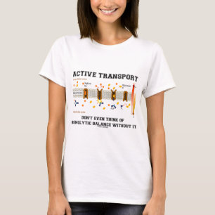 Aktiver Verkehr: kein osmolytisches Gleichgewicht T-Shirt