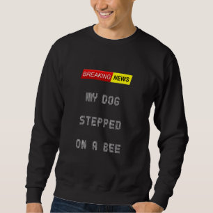 Aktuelle Nachrichten, die mein Hund auf eine Biene Sweatshirt