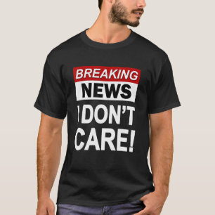 Aktuelle Nachrichten, die mich nicht interessieren T-Shirt