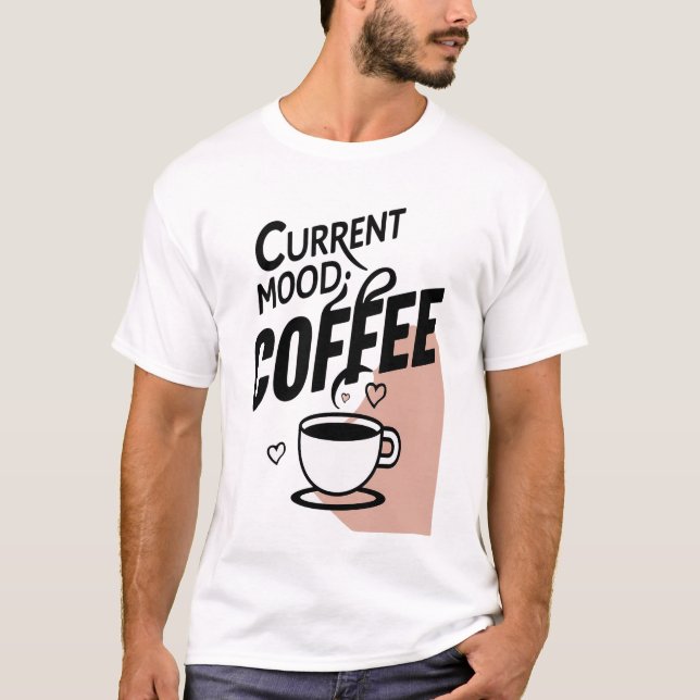 Aktuelle Stimmung: Kaffee T-Shirt (Vorderseite)
